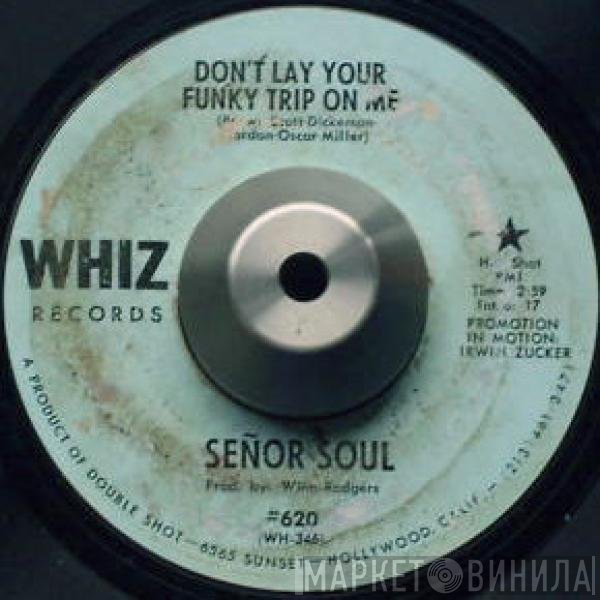 Señor Soul - Don't Lay Your Funky Trip On Me