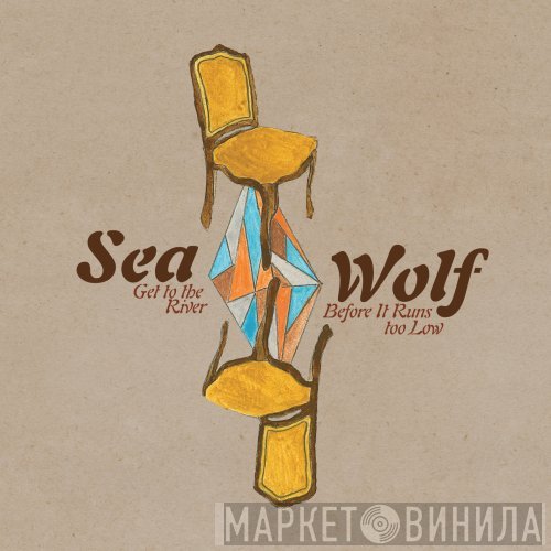 Sea Wolf - Get To The River Before It Runs Too Low