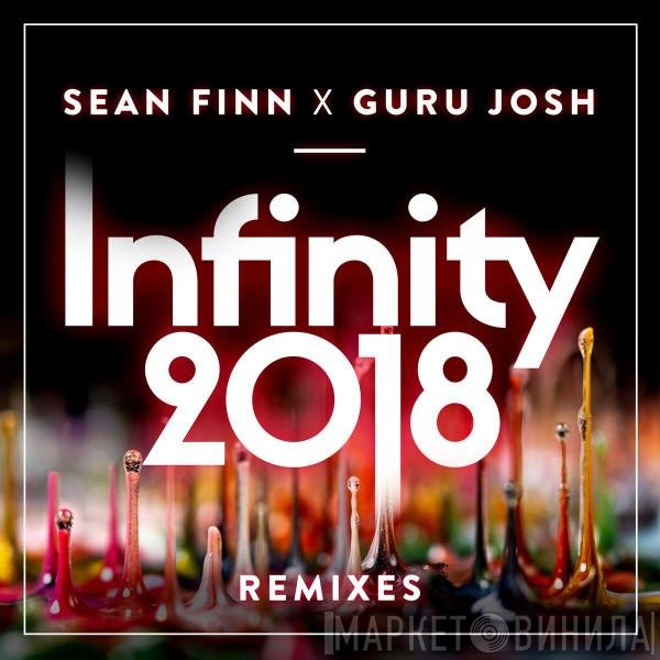 Sean Finn X Guru Josh  - Infinity 2018 (Remixes)