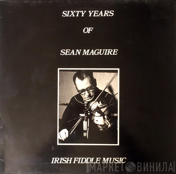 Sean McGuire - Sixty Years Of Sean Maguire  Irish Fiddle Music