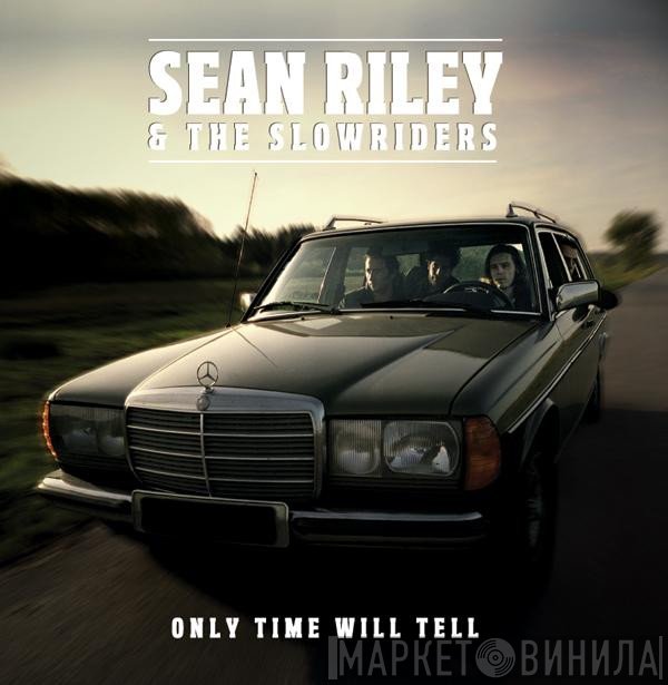 Sean Riley & The Slowriders  - Only Time Will Tell