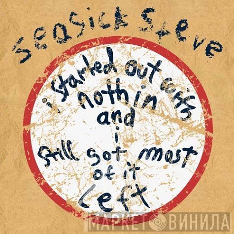 Seasick Steve - I Started Out With Nothin And I Still Got Most Of It Left