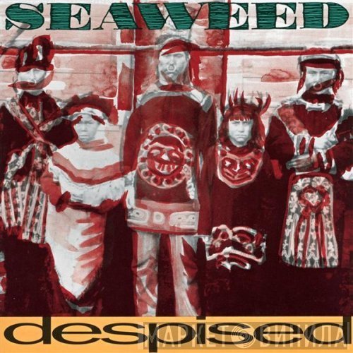 Seaweed  - Despised
