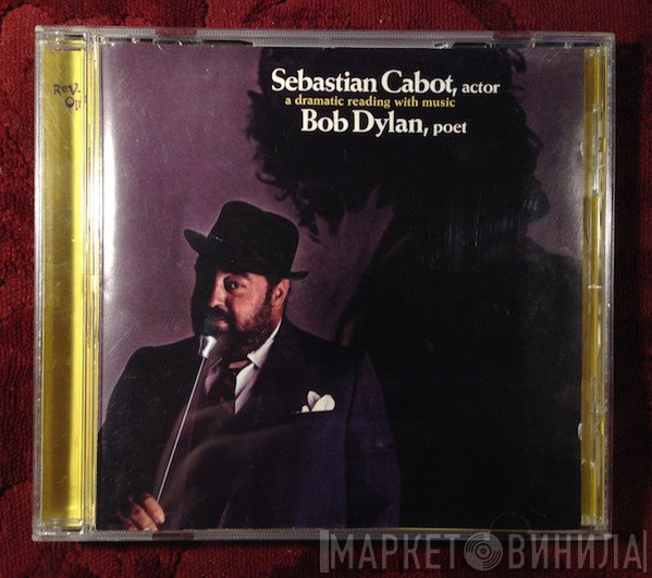 Sebastian Cabot - Sebastian Cabot, Actor; Bob Dylan, Poet: A Dramatic Reading With Music