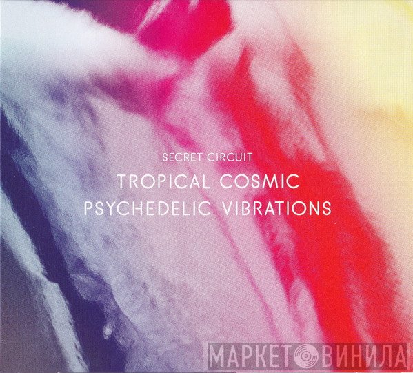 Secret Circuit - Tropical Cosmic Psychedelic Vibrations