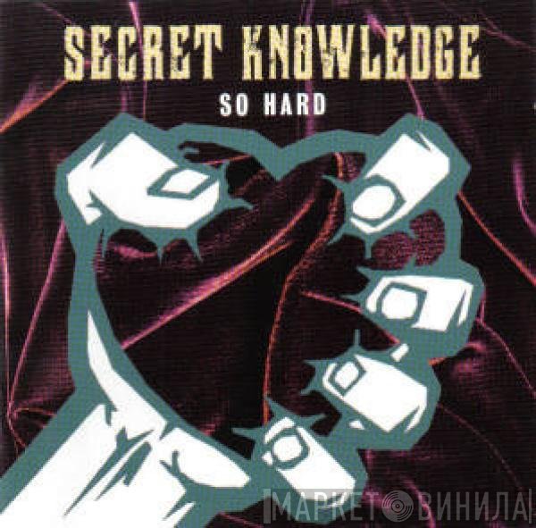 Secret Knowledge  - So Hard