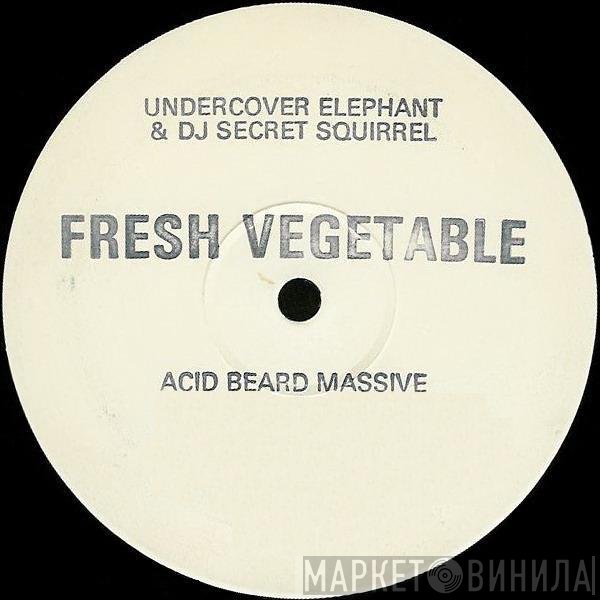 Secret Squirrel, Undercover Elephant - Fresh Vegetable / Acid Beard Massive