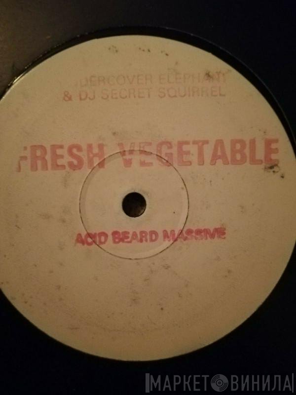 Secret Squirrel, Undercover Elephant - Fresh Vegetable / Acid Beard Massive