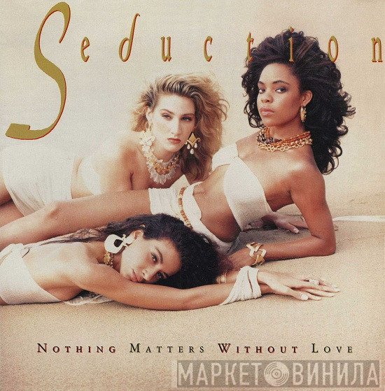 Seduction  - Nothing Matters Without Love