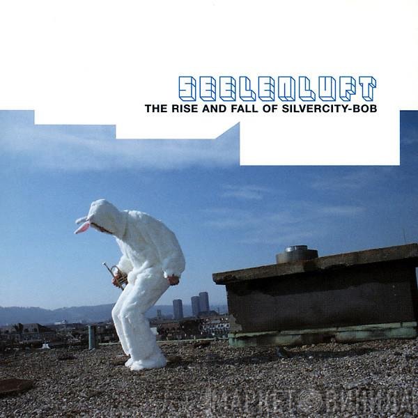 Seelenluft - The Rise And Fall Of Silvercity-Bob