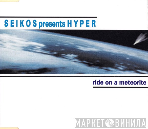 Seikos Presents Hyper   - Ride On A Meteorite