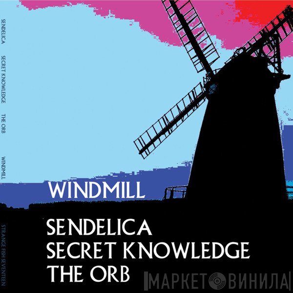 Sendelica, Secret Knowledge, The Orb  - Windmill EP