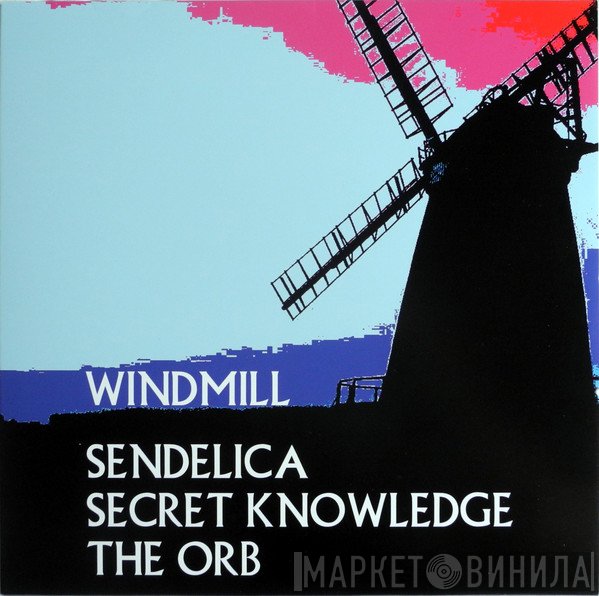 Sendelica, Secret Knowledge, The Orb  - Windmill