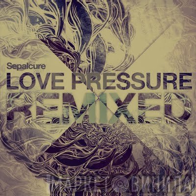 Sepalcure - Love Pressure Remixed