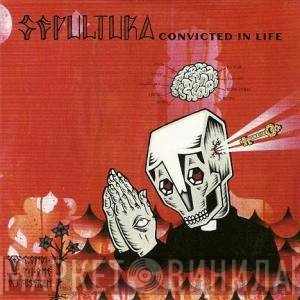 Sepultura  - Convicted In Life