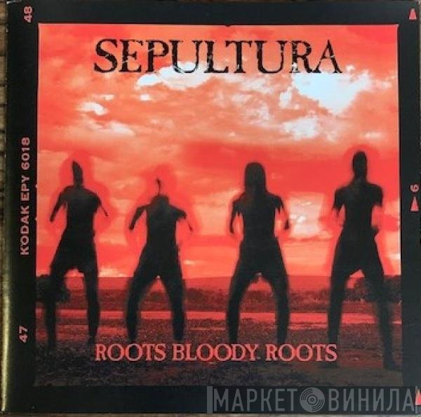 Sepultura  - Roots Bloody Roots