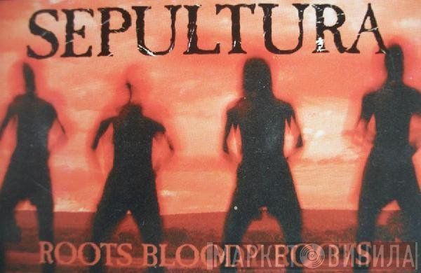 Sepultura  - Roots Bloody Roots