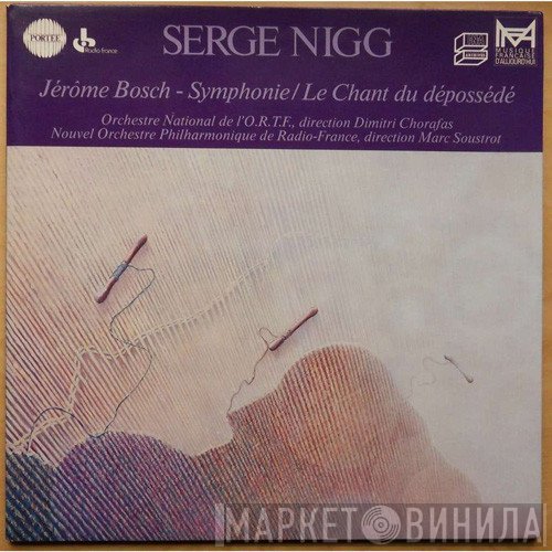 Serge Nigg - Jérôme Bosch-Symphonie / Le Chant Du Dépossédé