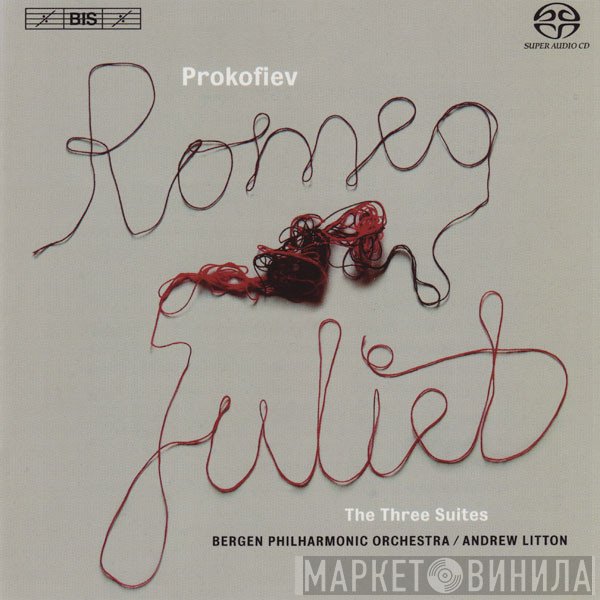 Sergei Prokofiev / Bergen Filharmoniske Orkester, Andrew Litton  - Romeo & Juliet: The Three Suites