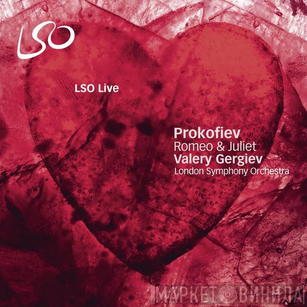 Sergei Prokofiev, Valery Gergiev, The London Symphony Orchestra  - Romeo & Juliet