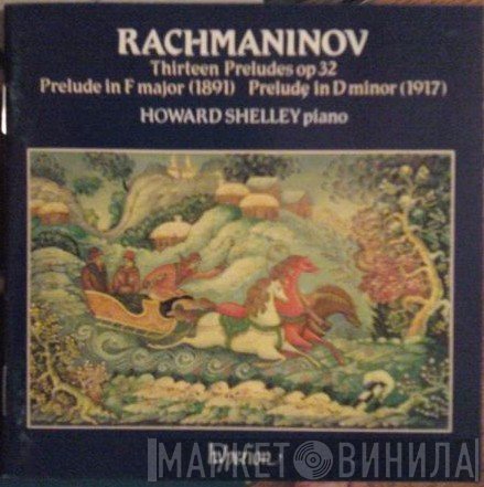 Sergei Vasilyevich Rachmaninoff, Howard Shelley - Thirteen Preludes Op 32 / Prelude In F Major / Prelude In D Minor