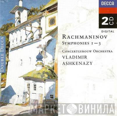 Sergei Vasilyevich Rachmaninoff, Concertgebouworkest, Vladimir Ashkenazy  - Symphonies 1 – 3