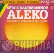 Sergei Vasilyevich Rachmaninoff, Dimiter Petkov, Nicola Ghiuselev, Tony Christova - Aleko (Complete Version Of The Opera)