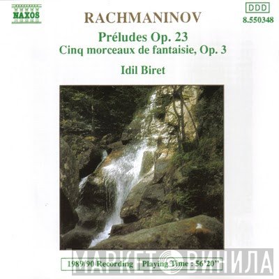 Sergei Vasilyevich Rachmaninoff, Idil Biret - Preludes Op. 23 • Cinq Morceaux De Fantasie, Op. 3