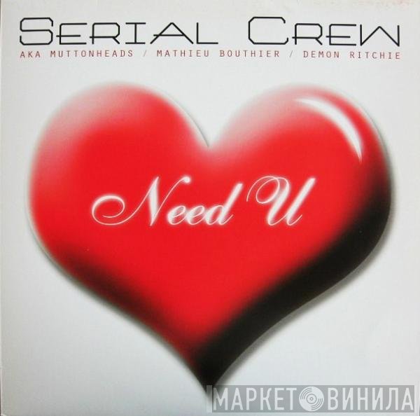 Serial Crew aka Muttonheads / Mathieu Bouthier / Demon Ritchie  - Need  U