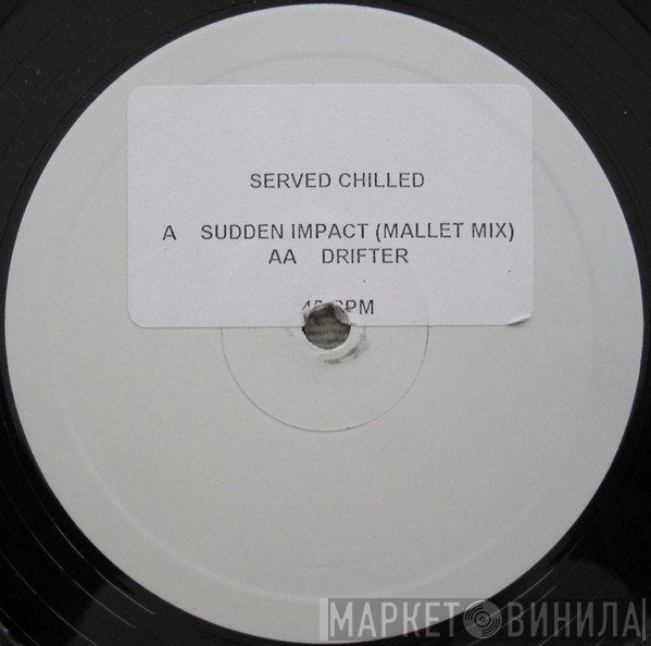 Served Chilled - Sudden Impact (Mallet Mix) / Drifter