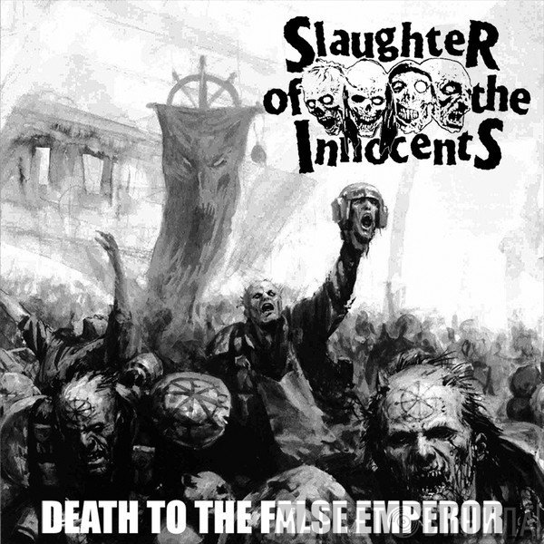 Seven Minutes Of Nausea, Slaughter Of The Innocents - Death To The False Emperor / Onwards Into Total Annihilation