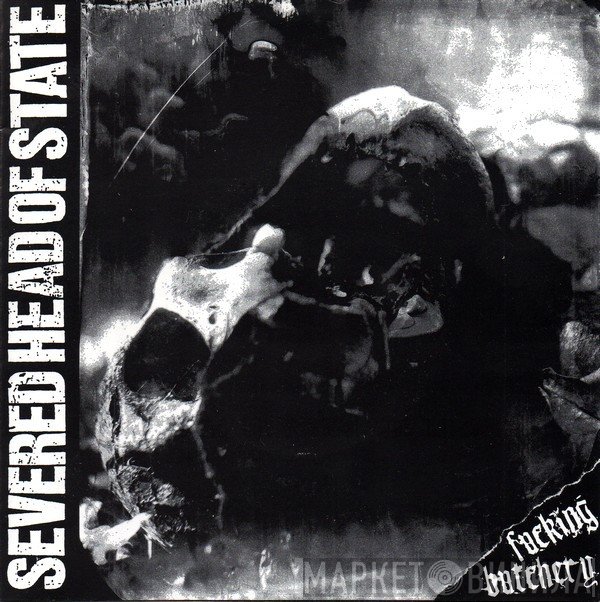 Severed Head Of State - Fucking Butchery