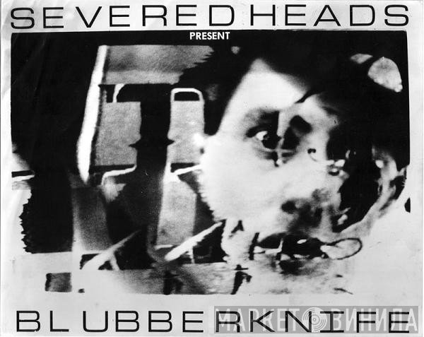 Severed Heads  - Blubberknife