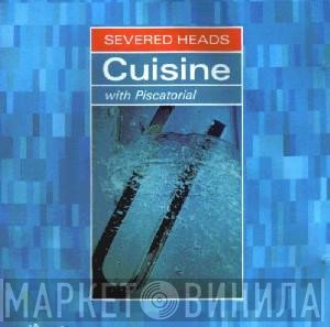 Severed Heads  - Cuisine (With Piscatorial)