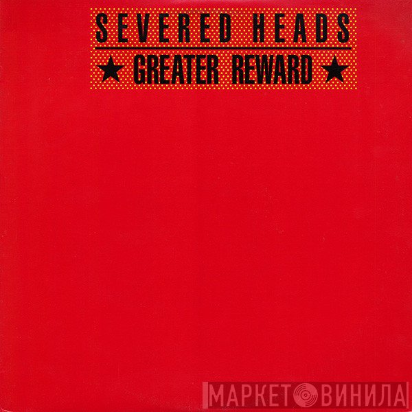 Severed Heads  - Greater Reward