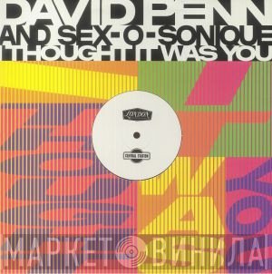 Sex-O-Sonique, David Penn - I Thought It Was You
