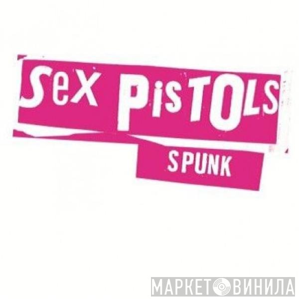 Sex Pistols  - Spunk