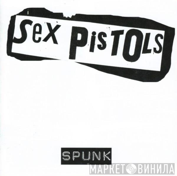 Sex Pistols  - Spunk
