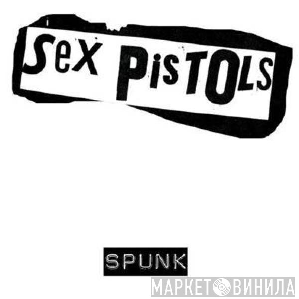 Sex Pistols  - Spunk