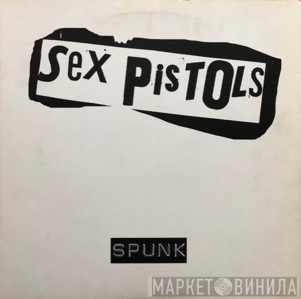 Sex Pistols  - Spunk