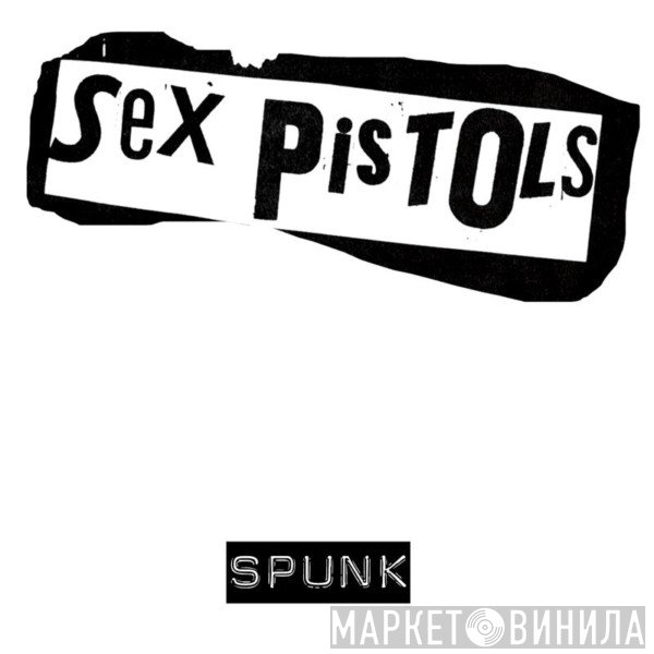 Sex Pistols  - Spunk