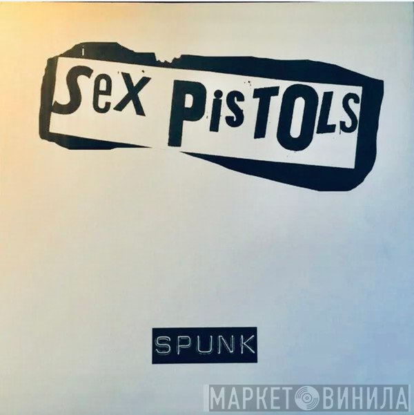 Sex Pistols  - Spunk