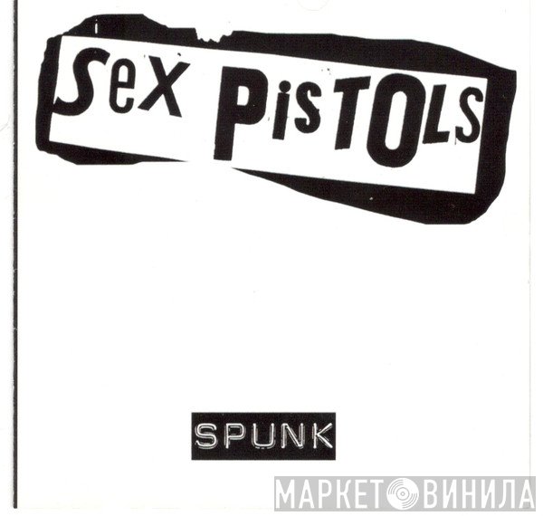 Sex Pistols  - Spunk