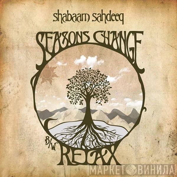 Shabaam Sahdeeq  - Seasons Change / Relax