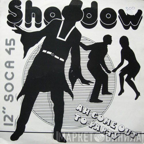 Shadow  - Ah Come Out To Party