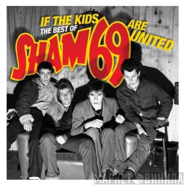 Sham 69 - If The Kids Are United • The Best Of...