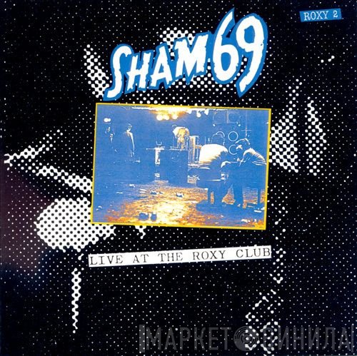 Sham 69  - Live At The Roxy Club