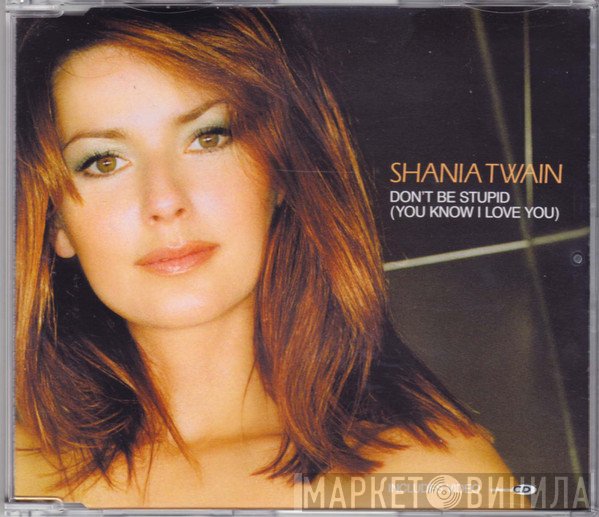 Shania Twain - Don't Be Stupid (You Know I Love You)