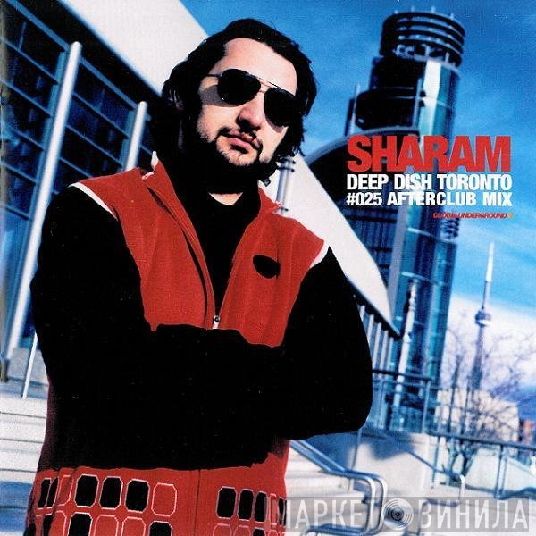 Sharam Tayebi - Deep Dish Toronto  #025 Afterclub Mix