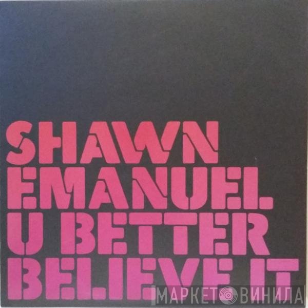 Shawn Emanuel - U Better Believe It